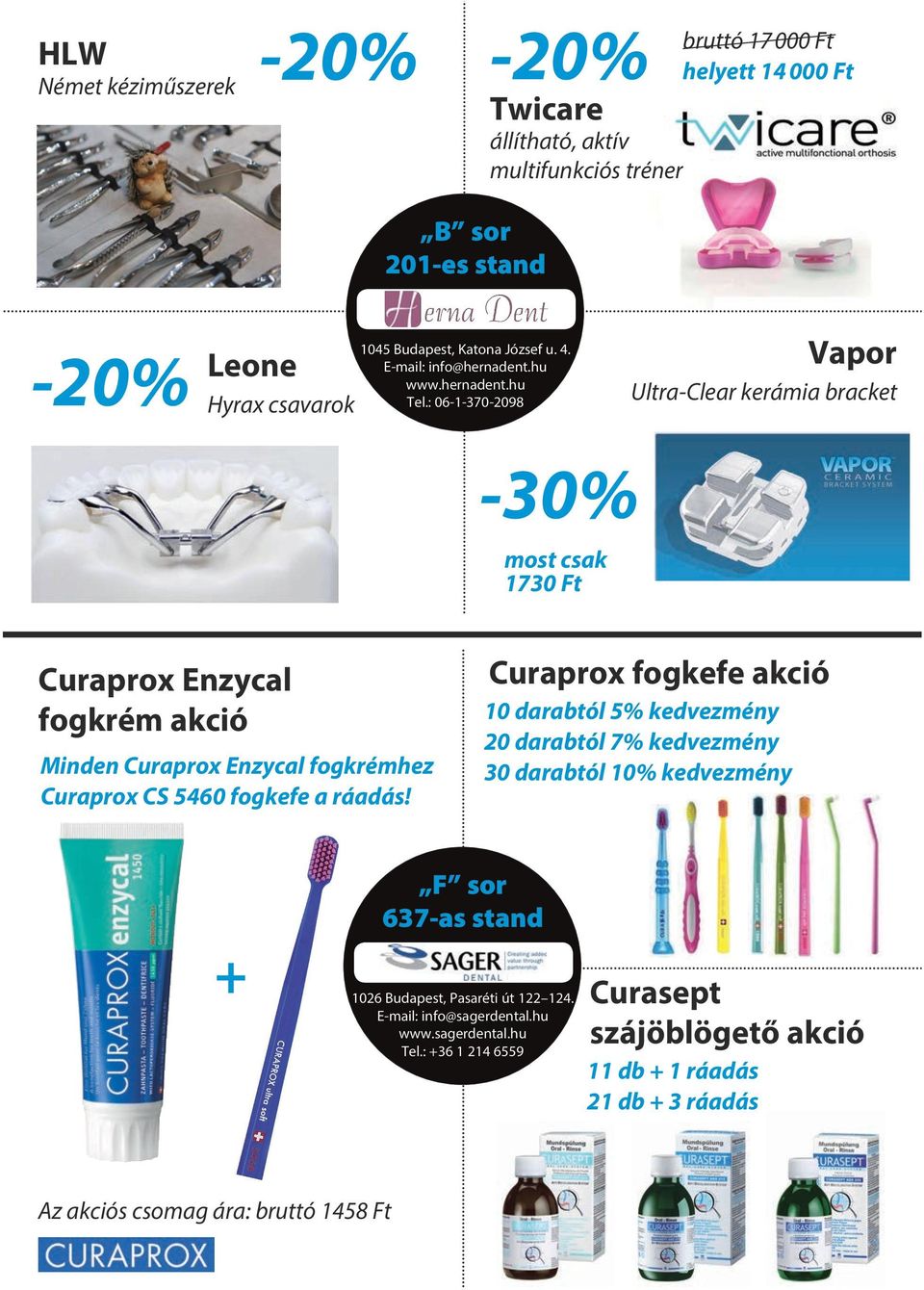 : 06-1-370-2098 Vapor Ultra-Clear kerámia bracket -30% most csak 1730 Ft Curaprox Enzycal fogkrém akció Minden Curaprox Enzycal fogkrémhez Curaprox CS 5460 fogkefe a ráadás!