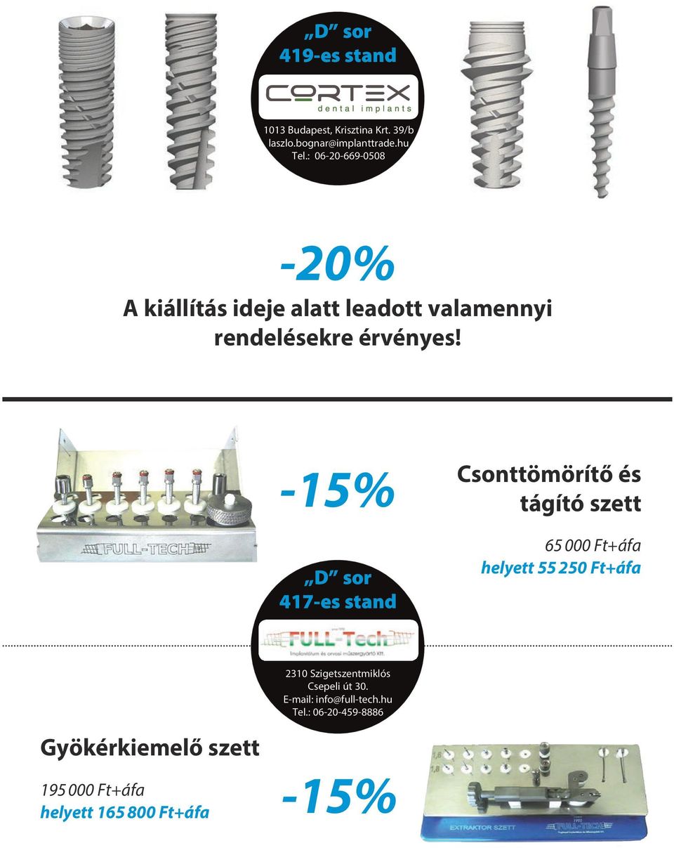 -15% D sor 417-es stand Csonttömörítő és tágító szett 65 000 Ft+áfa helyett 55 250 Ft+áfa