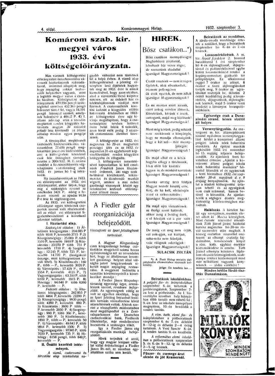 Költségvetési előirányztunk 470.556 pengő szükséglettel szemben 452.365 pengő fedezetet tűntet fel, vgyis 18.191 pengő hiánnyl számol, melynek fedezésére 46652 P. 45 f.