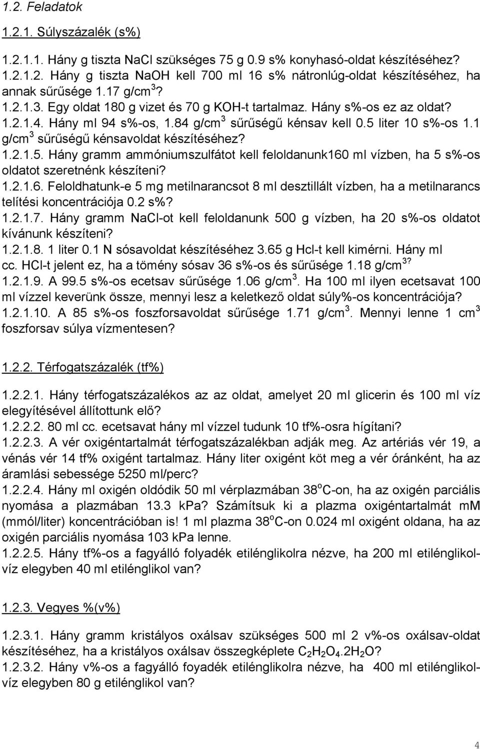 1 g/cm 3 sűrűségű kénsavoldat készítéséhez? 1.2.1.5. Hány gramm ammóniumszulfátot kell feloldanunk160