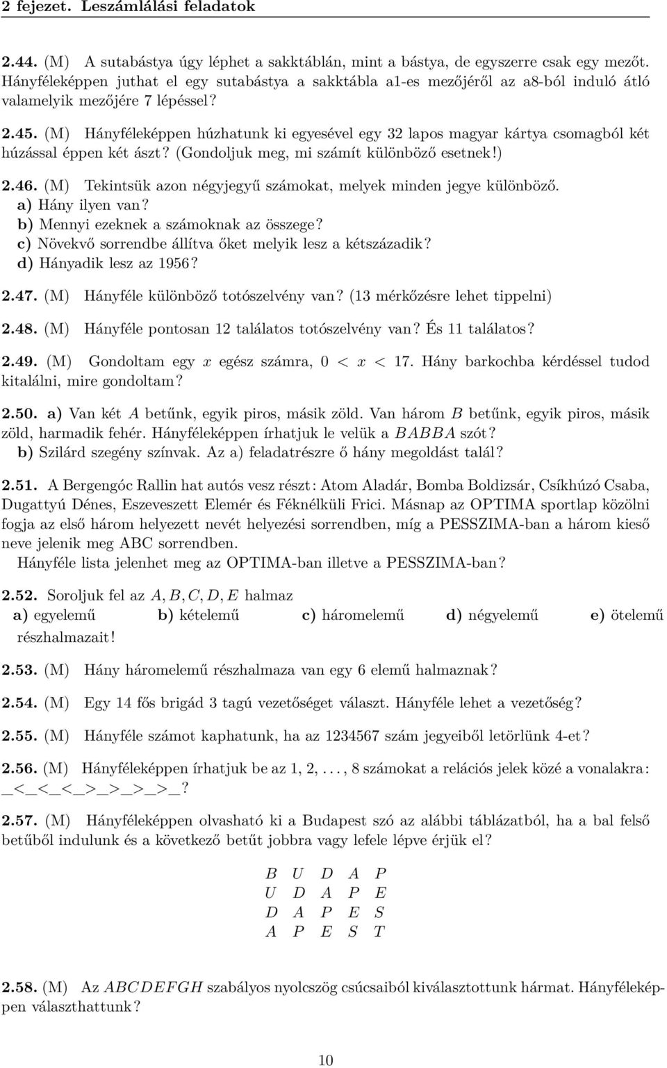 (M) Hányféleképpen húzhatunk ki egyesével egy 32 lapos magyar kártya csomagból két húzással éppen két ászt? (Gondoljuk meg, mi számít különböző esetnek!) 2.46.