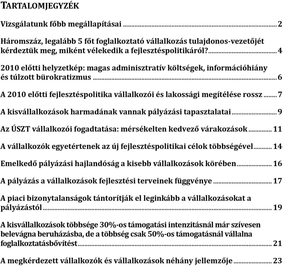 ..7 A kisvállalkozások harmadának vannak pályázási tapasztalatai...9 Az ÚSZT vállalkozói fogadtatása: mérsékelten kedvező várakozások.