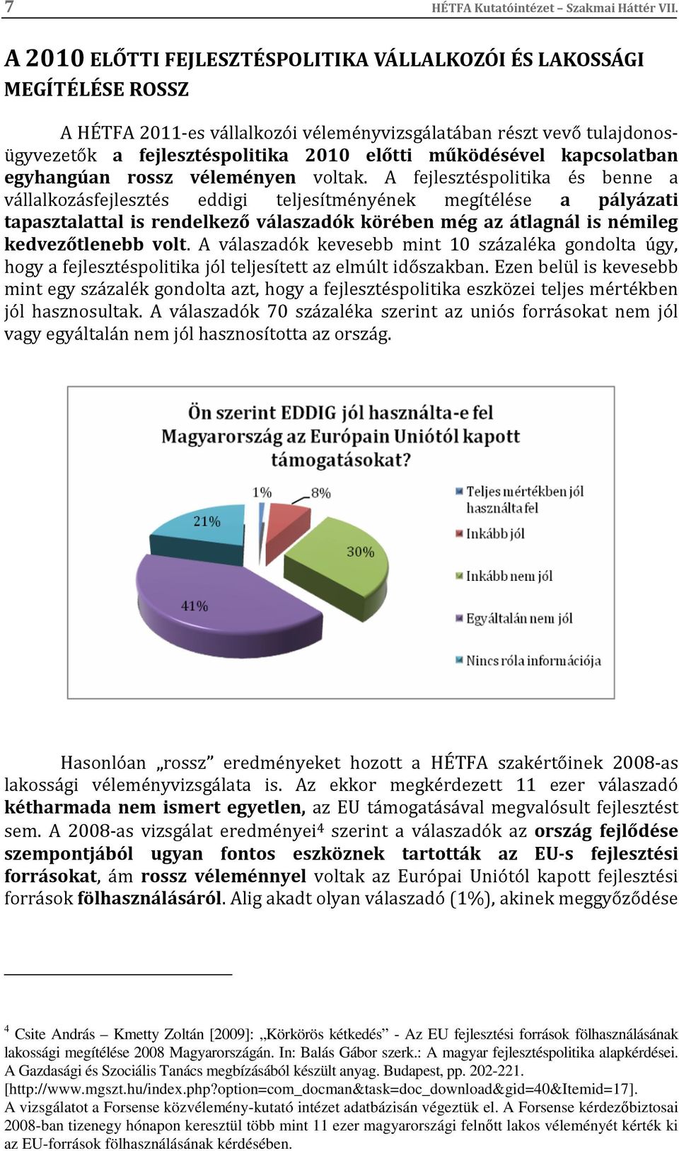 működésével kapcsolatban egyhangúan rossz véleményen voltak.