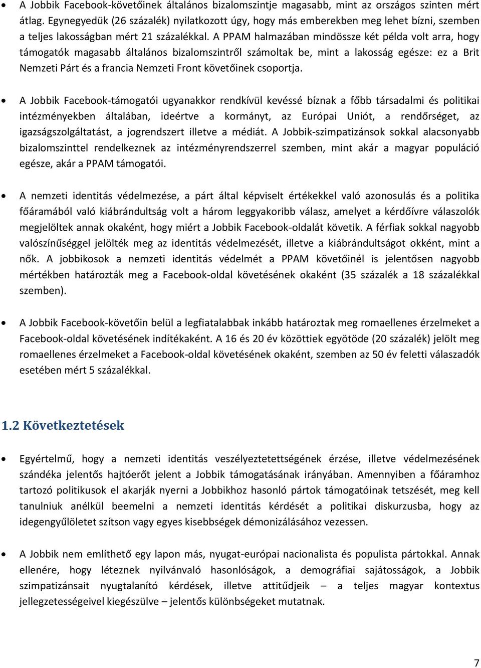 A PPAM halmazában mindössze két példa volt arra, hogy támogatók magasabb általános bizalomszintről számoltak be, mint a lakosság egésze: ez a Brit Nemzeti Párt és a francia Nemzeti Front követőinek