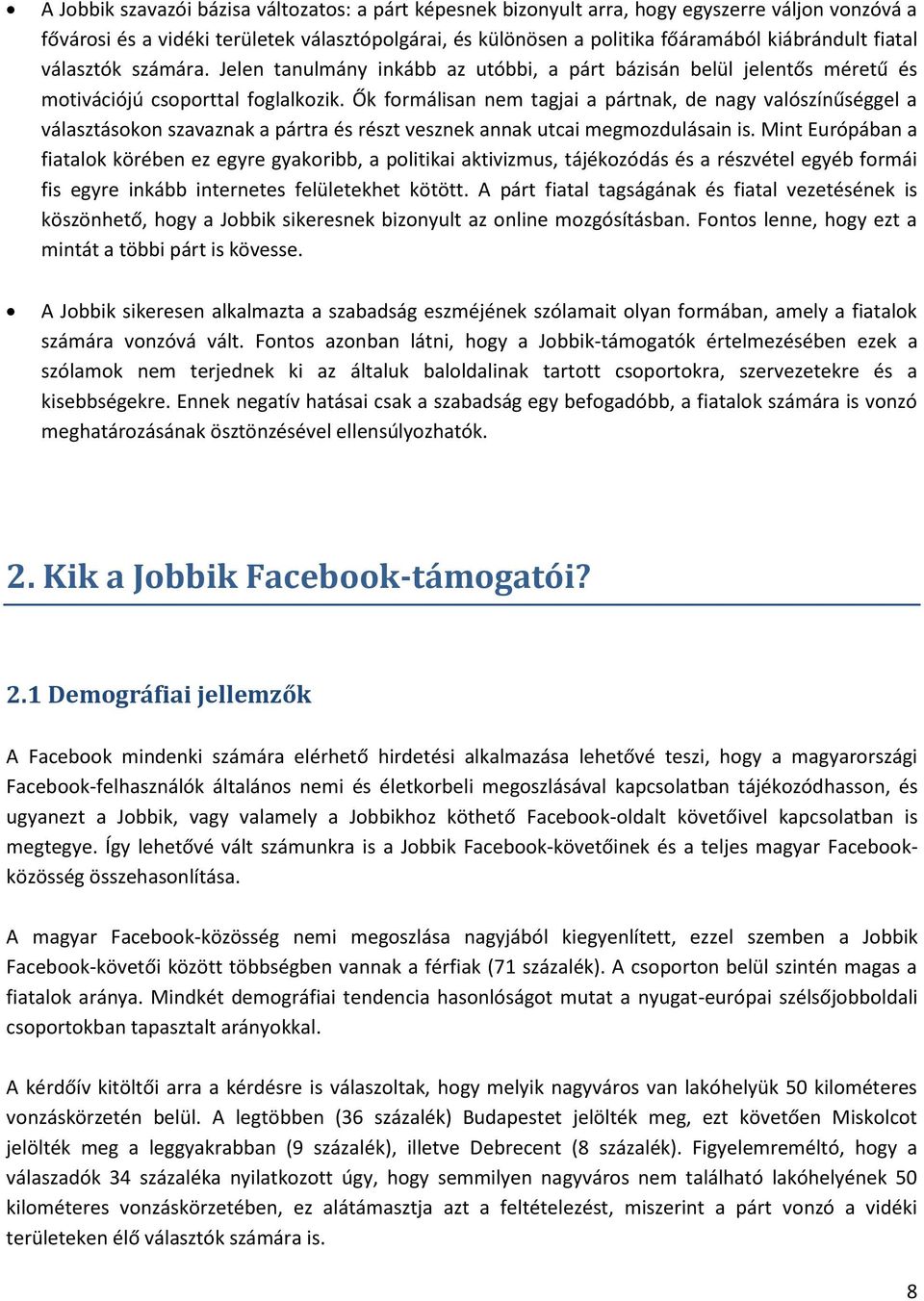 Ők formálisan nem tagjai a pártnak, de nagy valószínűséggel a választásokon szavaznak a pártra és részt vesznek annak utcai megmozdulásain is.