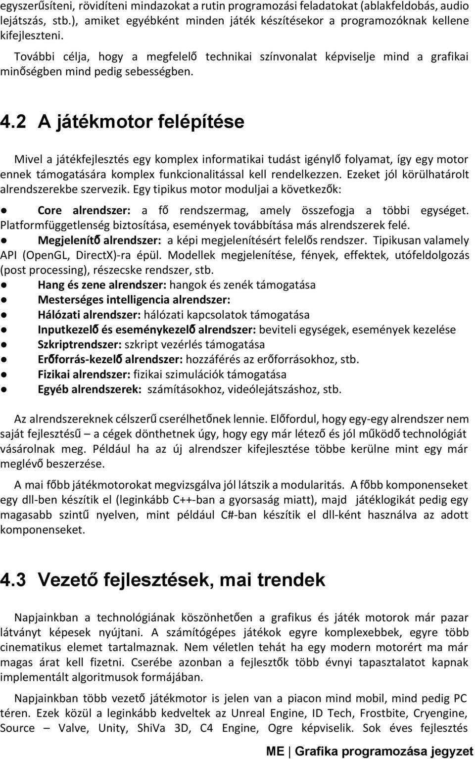 2 A játékmotor felépítése Mivel a játékfejlesztés egy komplex informatikai tudást igénylőfolyamat, így egy motor ennek támogatására komplex funkcionalitással kell rendelkezzen.