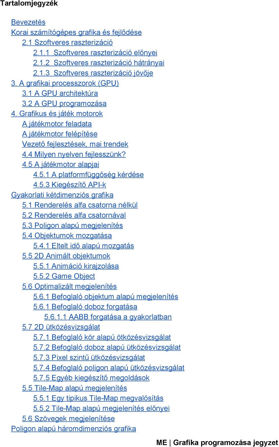 4 Milyen nyelven fejlesszünk? 4.5 A játékmotor alapjai 4.5.1 A platformfüggőség kérdése 4.5.3 Kiegészítő API k Gyakorlati kétdimenziós grafika 5.1 Renderelés alfa csatorna nélkül 5.