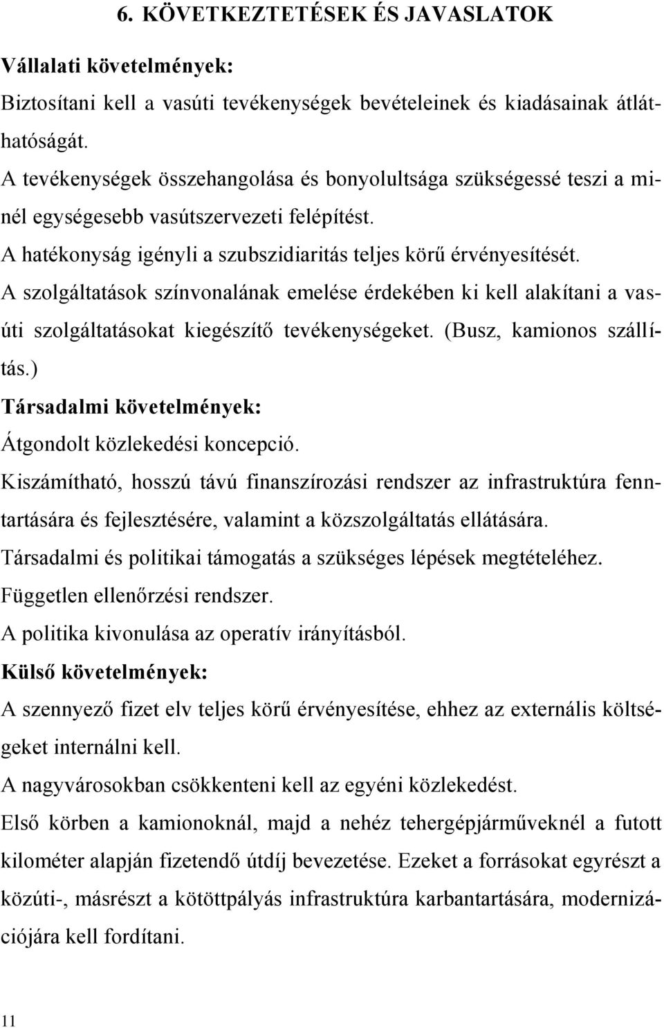 A szolgáltatások színvonalának emelése érdekében ki kell alakítani a vasúti szolgáltatásokat kiegészítő tevékenységeket. (Busz, kamionos szállítás.