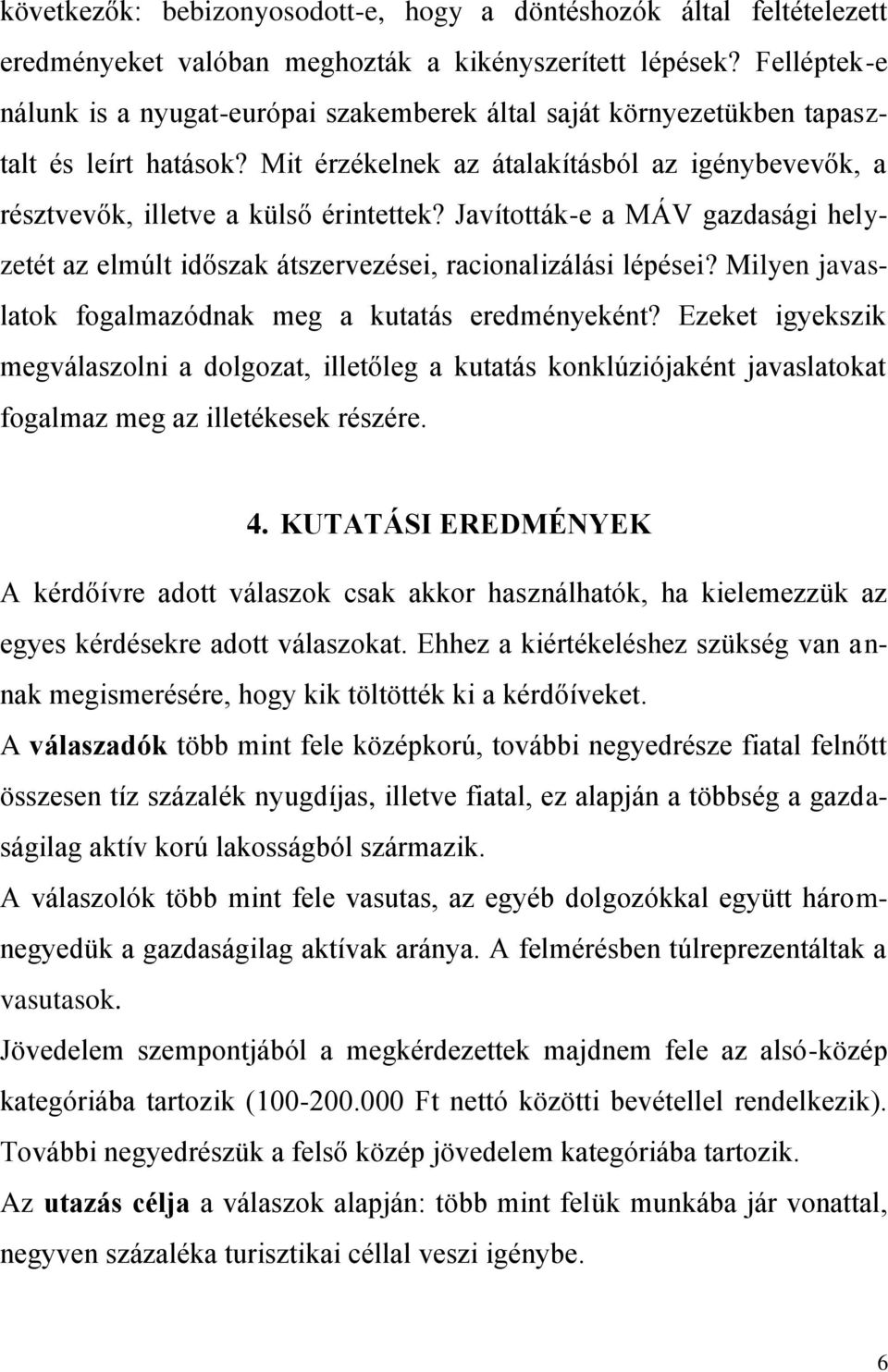 Javították-e a MÁV gazdasági helyzetét az elmúlt időszak átszervezései, racionalizálási lépései? Milyen javaslatok fogalmazódnak meg a kutatás eredményeként?