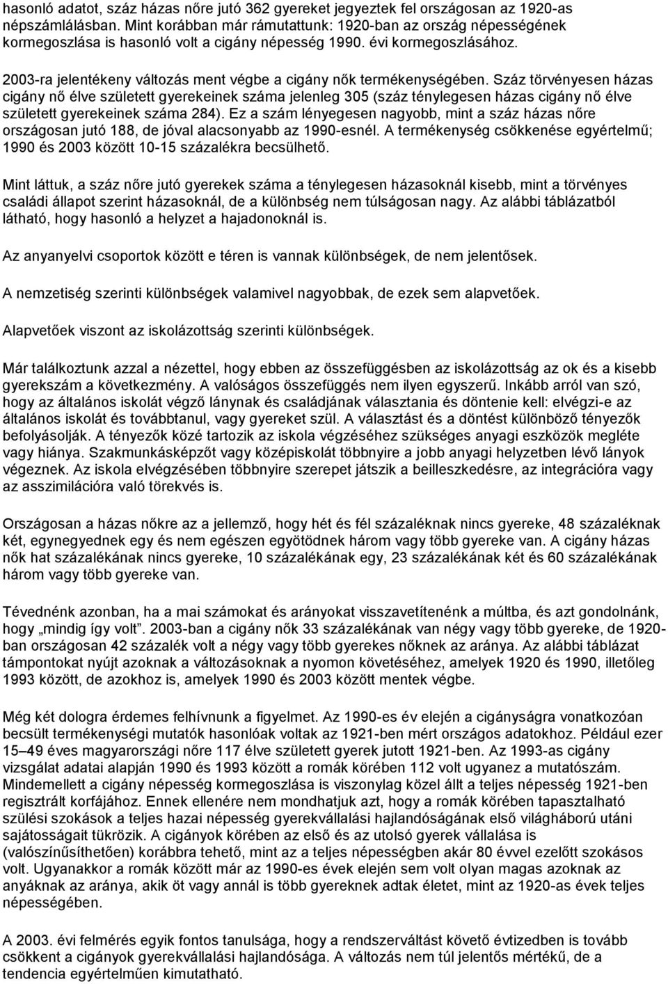 2003-ra jelentékeny változás ment végbe a cigány nők termékenységében.