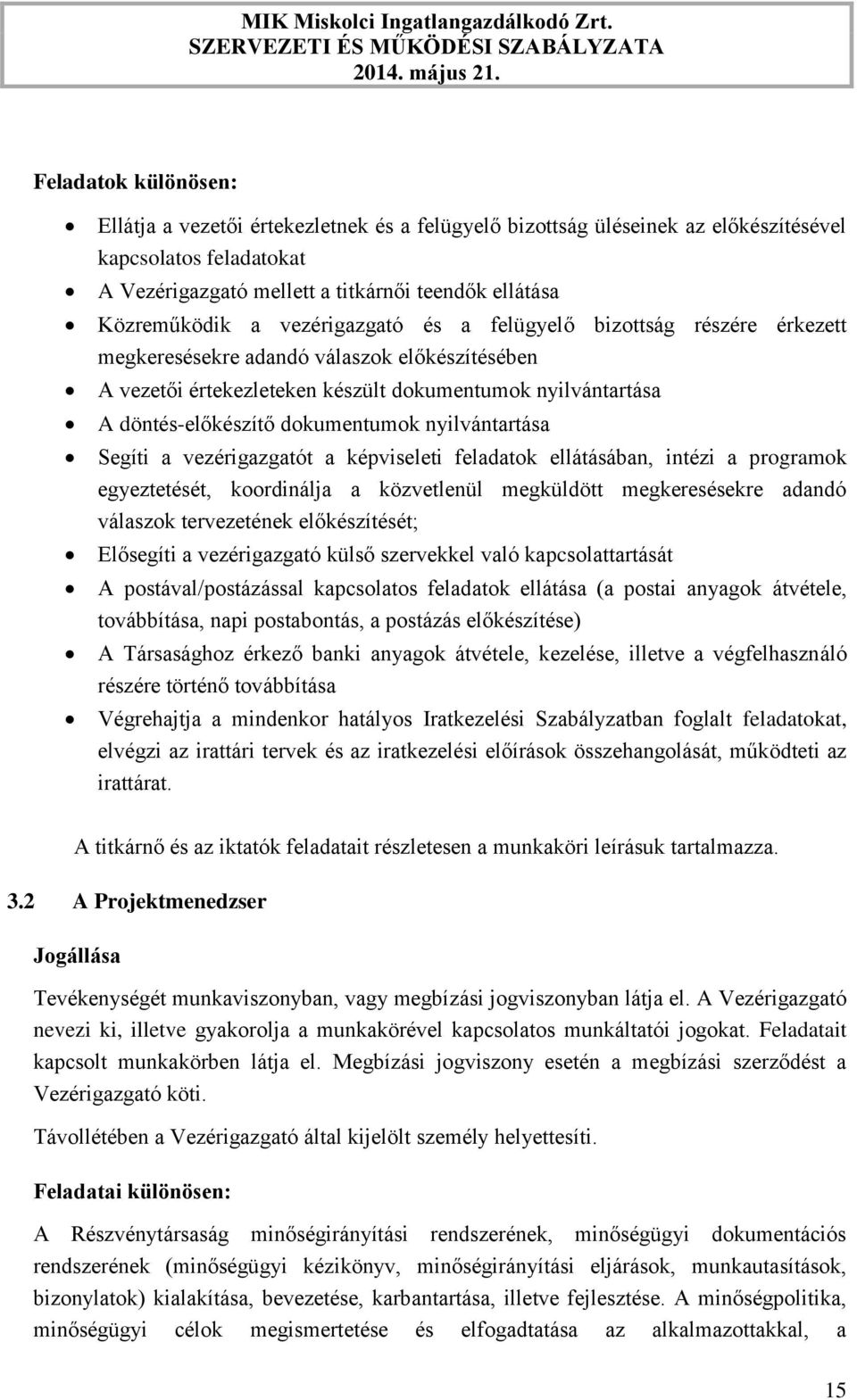 nyilvántartása Segíti a vezérigazgatót a képviseleti feladatok ellátásában, intézi a programok egyeztetését, koordinálja a közvetlenül megküldött megkeresésekre adandó válaszok tervezetének