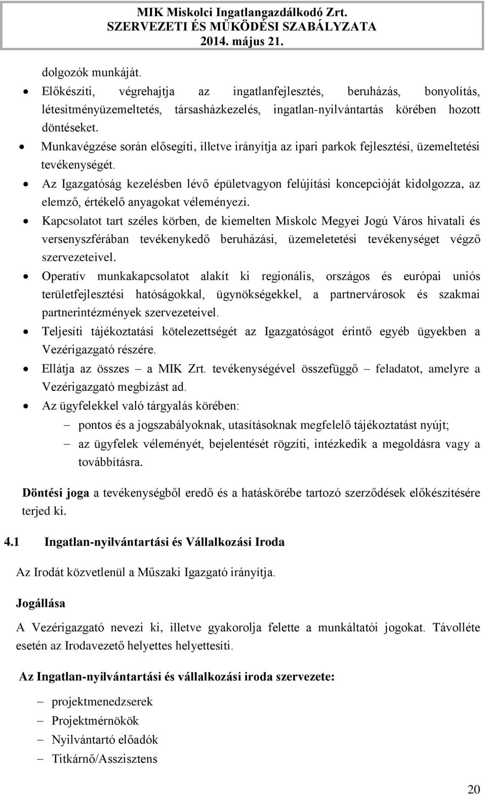 Munkavégzése során elősegíti, illetve irányítja az ipari parkok fejlesztési, üzemeltetési tevékenységét.