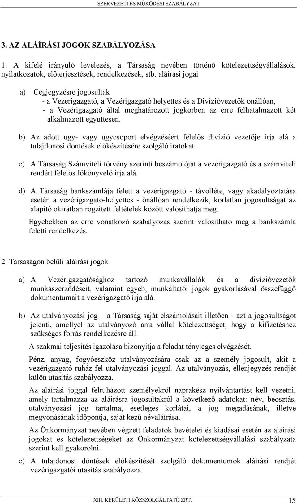 alkalmazott együttesen. b) Az adott ügy- vagy ügycsoport elvégzéséért felelős divízió vezetője írja alá a tulajdonosi döntések előkészítésére szolgáló iratokat.