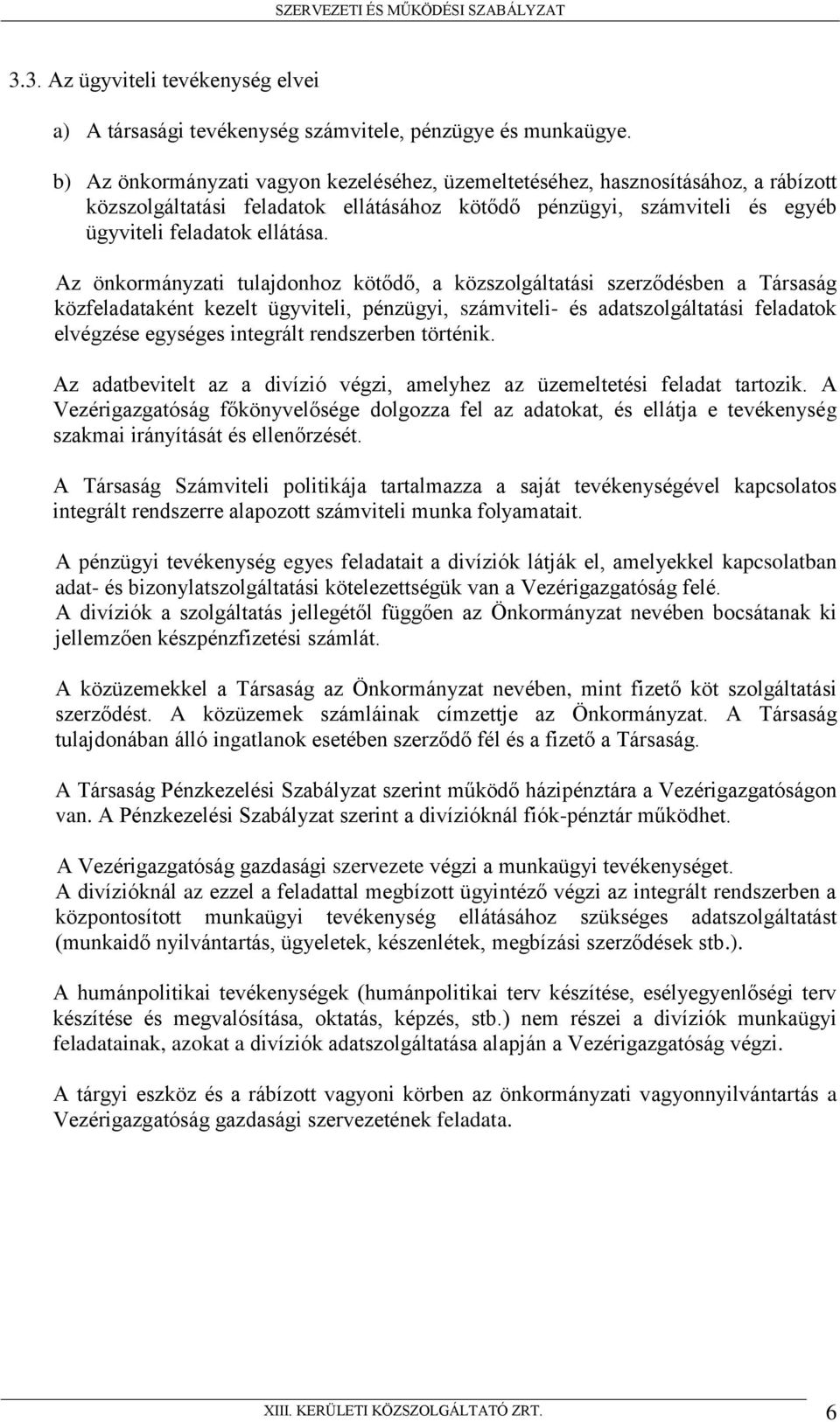 Az önkormányzati tulajdonhoz kötődő, a közszolgáltatási szerződésben a Társaság közfeladataként kezelt ügyviteli, pénzügyi, számviteli- és adatszolgáltatási feladatok elvégzése egységes integrált