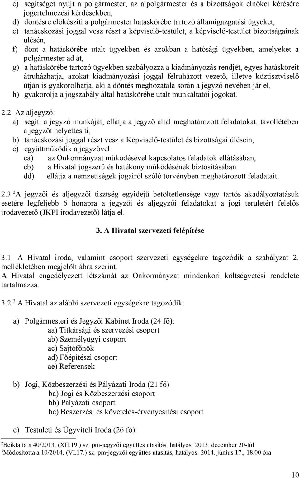 át, g) a hatáskörébe tartozó ügyekben szabályozza a kiadmányozás rendjét, egyes hatásköreit átruházhatja, azokat kiadmányozási joggal felruházott vezető, illetve köztisztviselő útján is