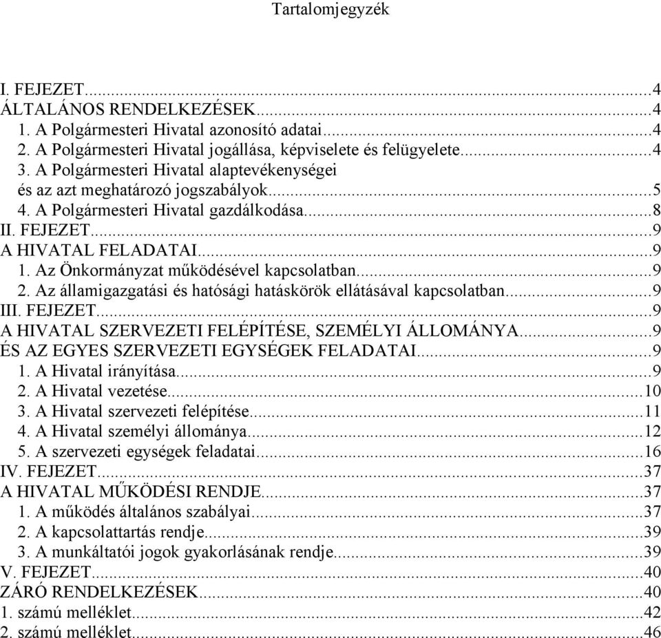 Az Önkormányzat működésével kapcsolatban...9 2. Az államigazgatási és hatósági hatáskörök ellátásával kapcsolatban...9 III. FEJEZET...9 A HIVATAL SZERVEZETI FELÉPÍTÉSE, SZEMÉLYI ÁLLOMÁNYA.