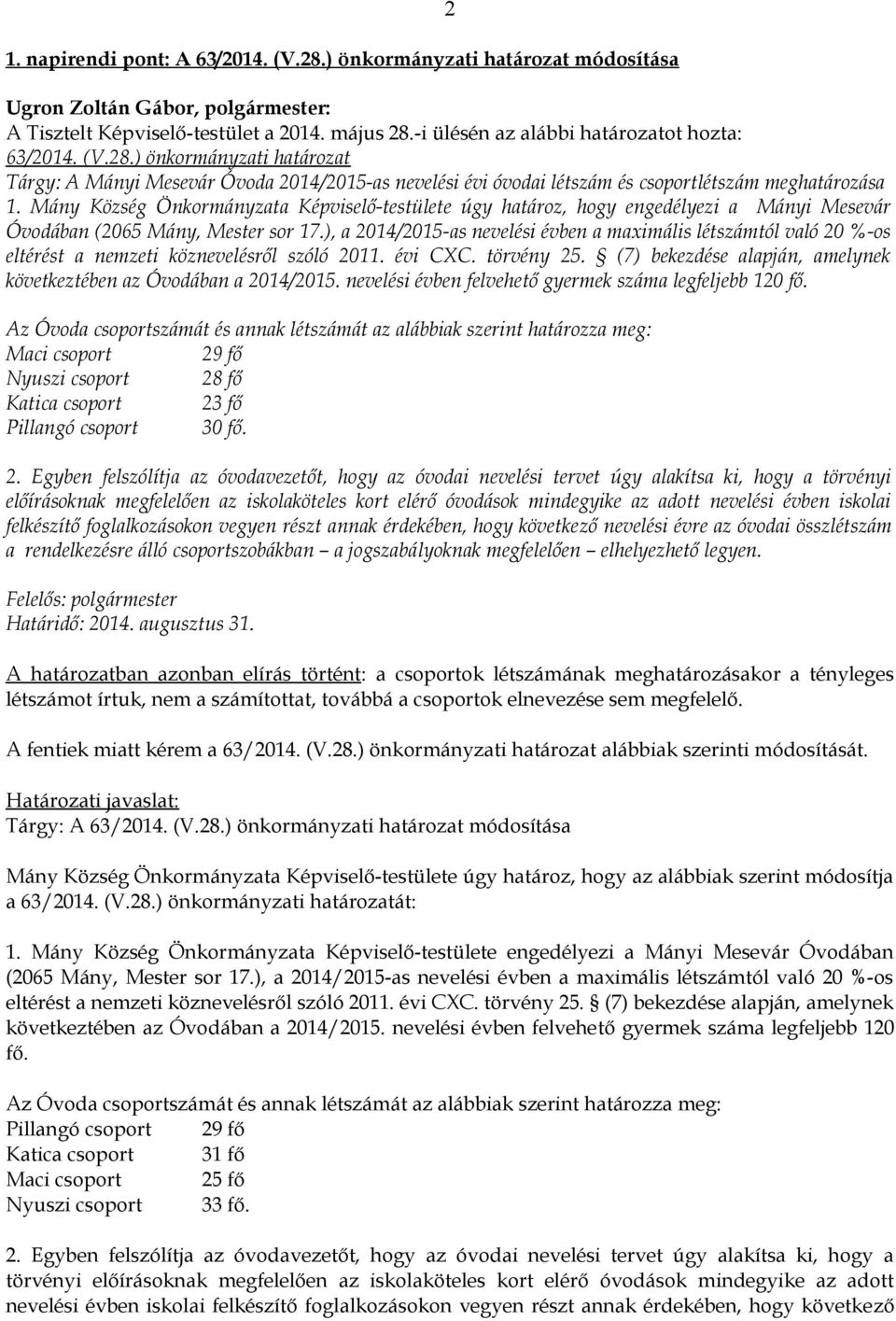 ), a 2014/2015-as nevelési évben a maximális létszámtól való 20 %-os eltérést a nemzeti köznevelésről szóló 2011. évi CXC. törvény 25.