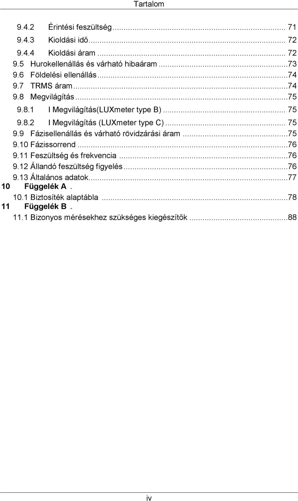 .. 75 9.9 Fázisellenállás és várható rövidzárási áram...75 9.10 Fázissorrend...76 9.11 Feszültség és frekvencia...76 9.12 Állandó feszültség figyelés.