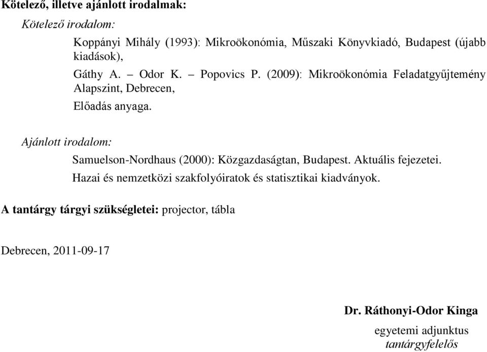 Ajánlott irodalom: Samuelson-Nordhaus (2000): Közgazdaságtan, Budapest. Aktuális fejezetei.