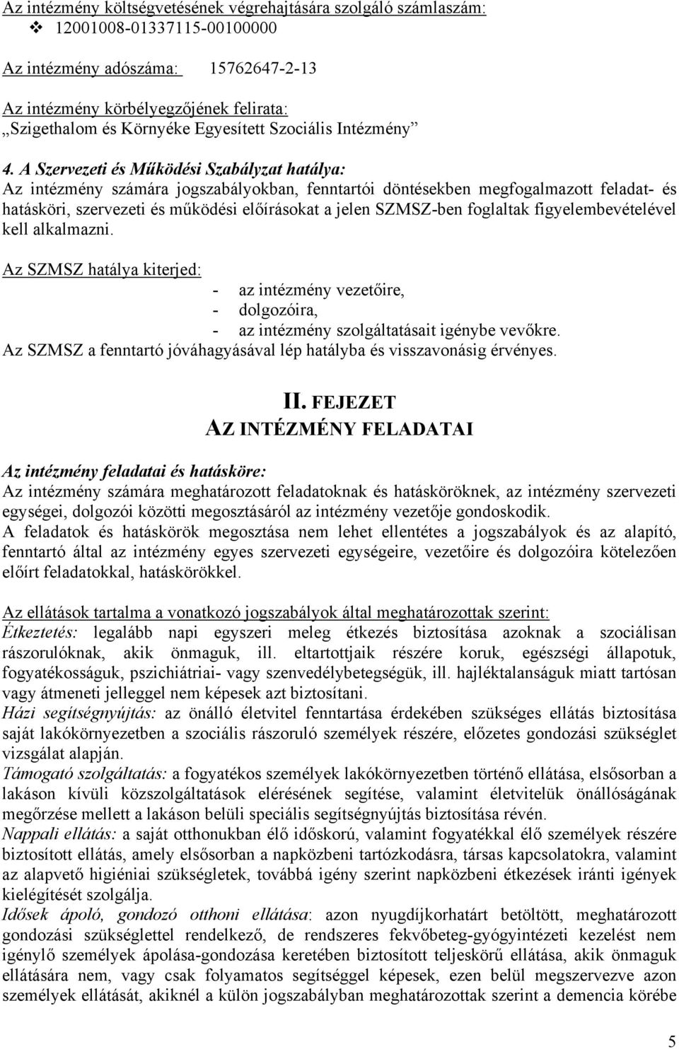 A Szervezeti és Működési Szabályzat hatálya: Az intézmény számára jogszabályokban, fenntartói döntésekben megfogalmazott feladat- és hatásköri, szervezeti és működési előírásokat a jelen SZMSZ-ben