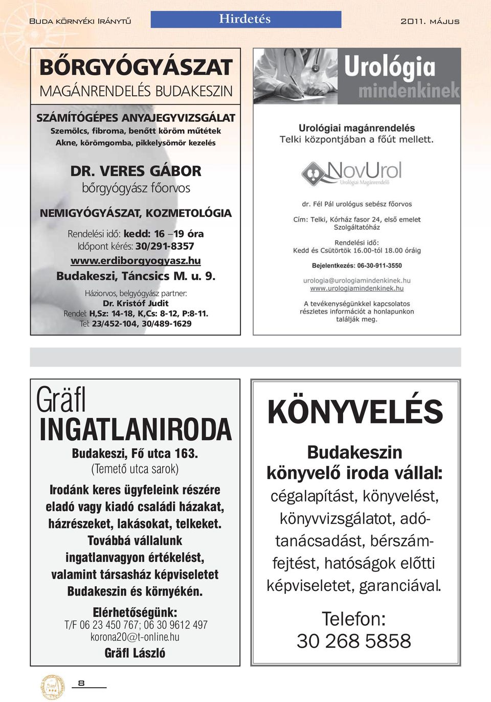 Háziorvos, belgyógyász partner: Dr. Kristóf Judit Rendel: H,Sz: 14-18, K,Cs: 8-12, P:8-11. Tel: 23/452-104, 30/489-1629 Gräfl INGATLANIRODA Budakeszi, Fő utca 163.