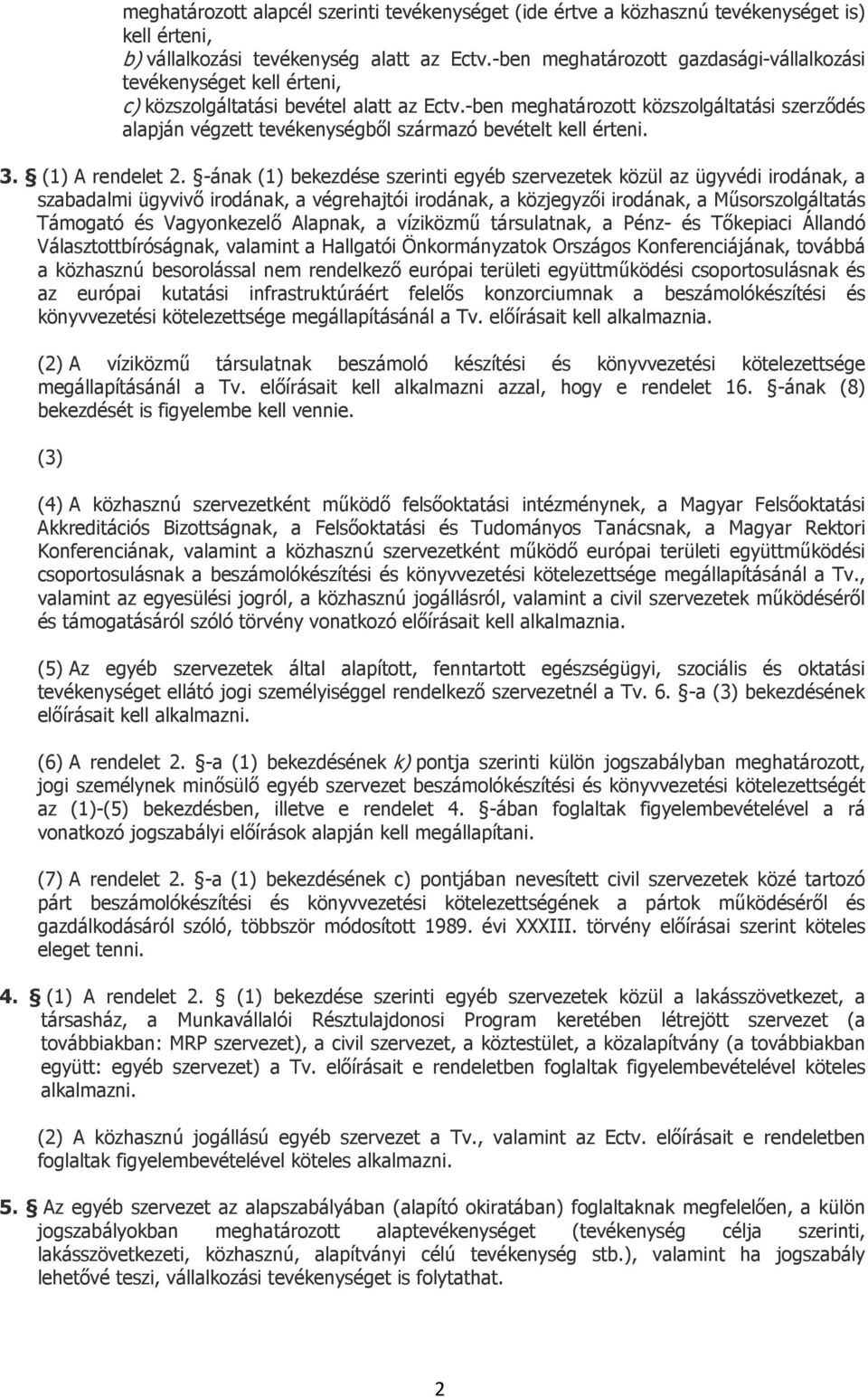 -ben meghatározott közszolgáltatási szerződés alapján végzett tevékenységből származó bevételt kell érteni. 3. (1) A rendelet 2.