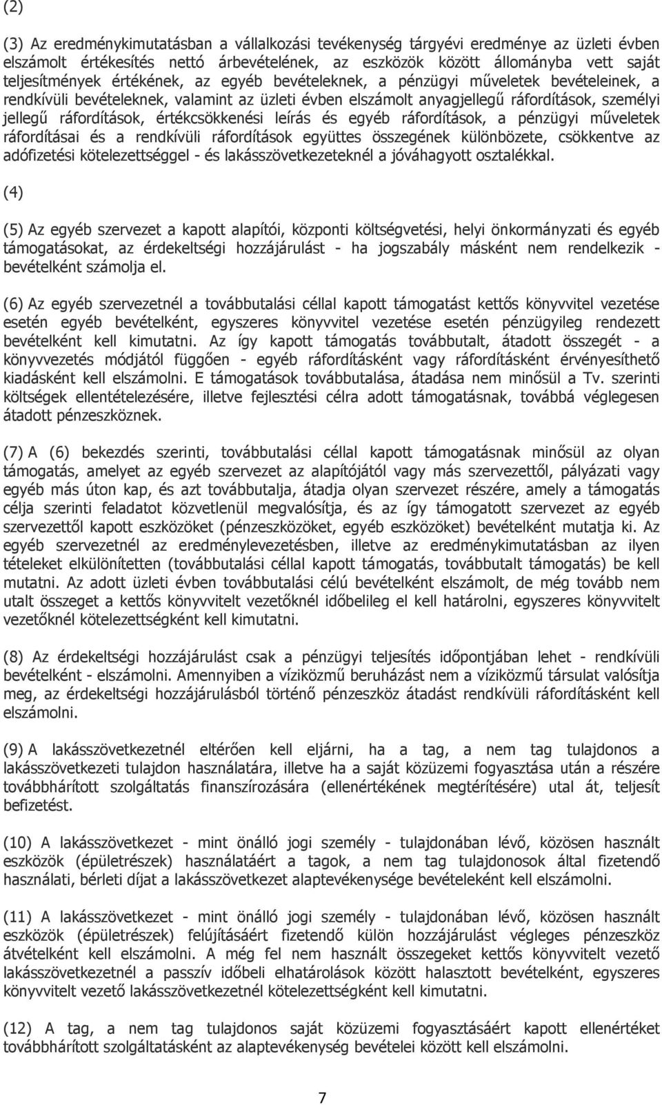 értékcsökkenési leírás és egyéb ráfordítások, a pénzügyi műveletek ráfordításai és a rendkívüli ráfordítások együttes összegének különbözete, csökkentve az adófizetési kötelezettséggel - és