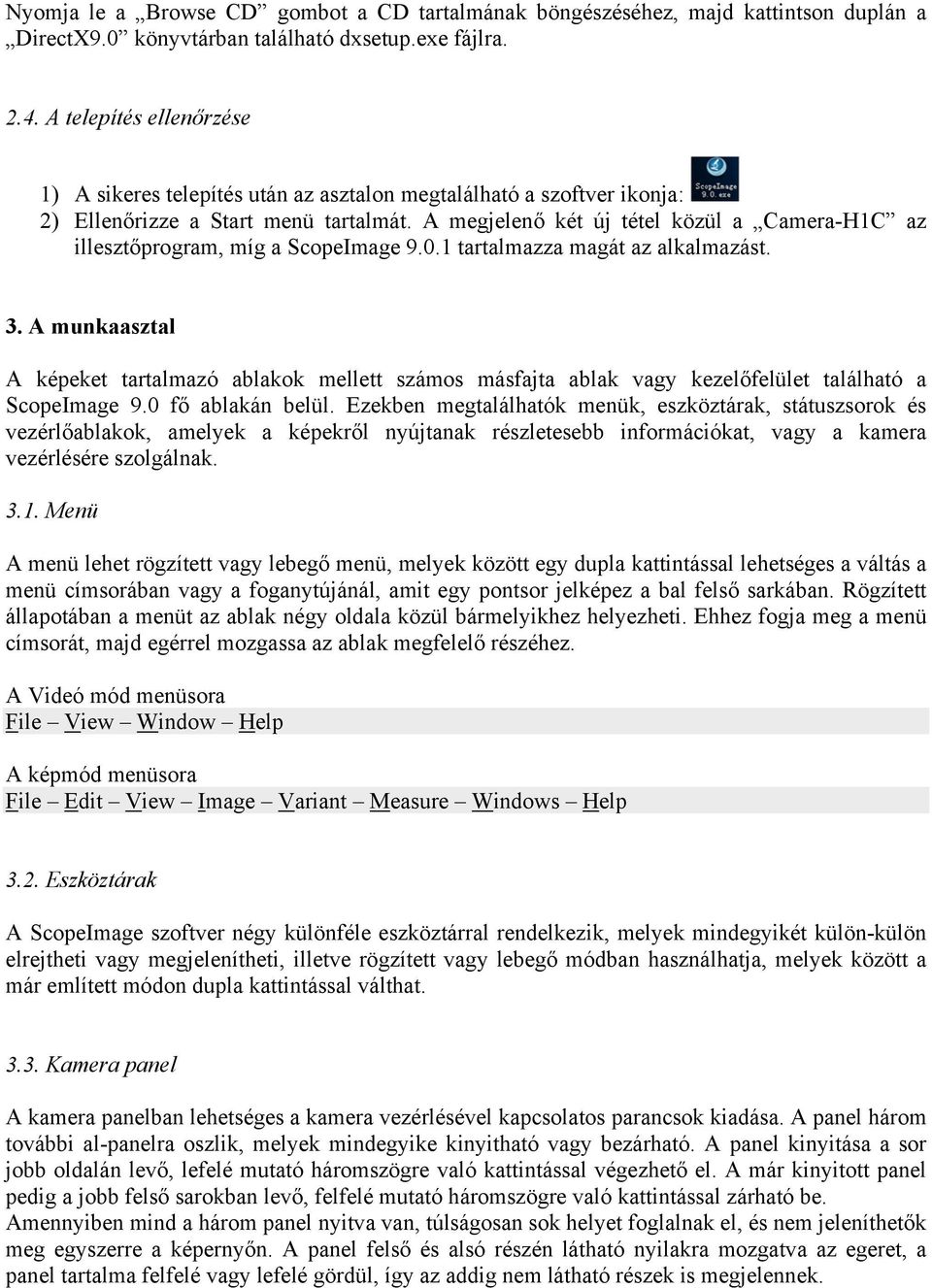 A megjelenő két új tétel közül a Camera-H1C az illesztőprogram, míg a ScopeImage 9.0.1 tartalmazza magát az alkalmazást. 3.