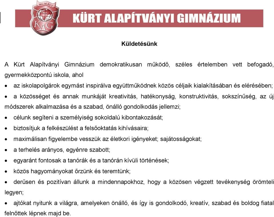 segíteni a személyiség sokoldalú kibontakozását; biztosítjuk a felkészülést a felsőoktatás kihívásaira; maximálisan figyelembe vesszük az életkori igényeket; sajátosságokat; a terhelés arányos,