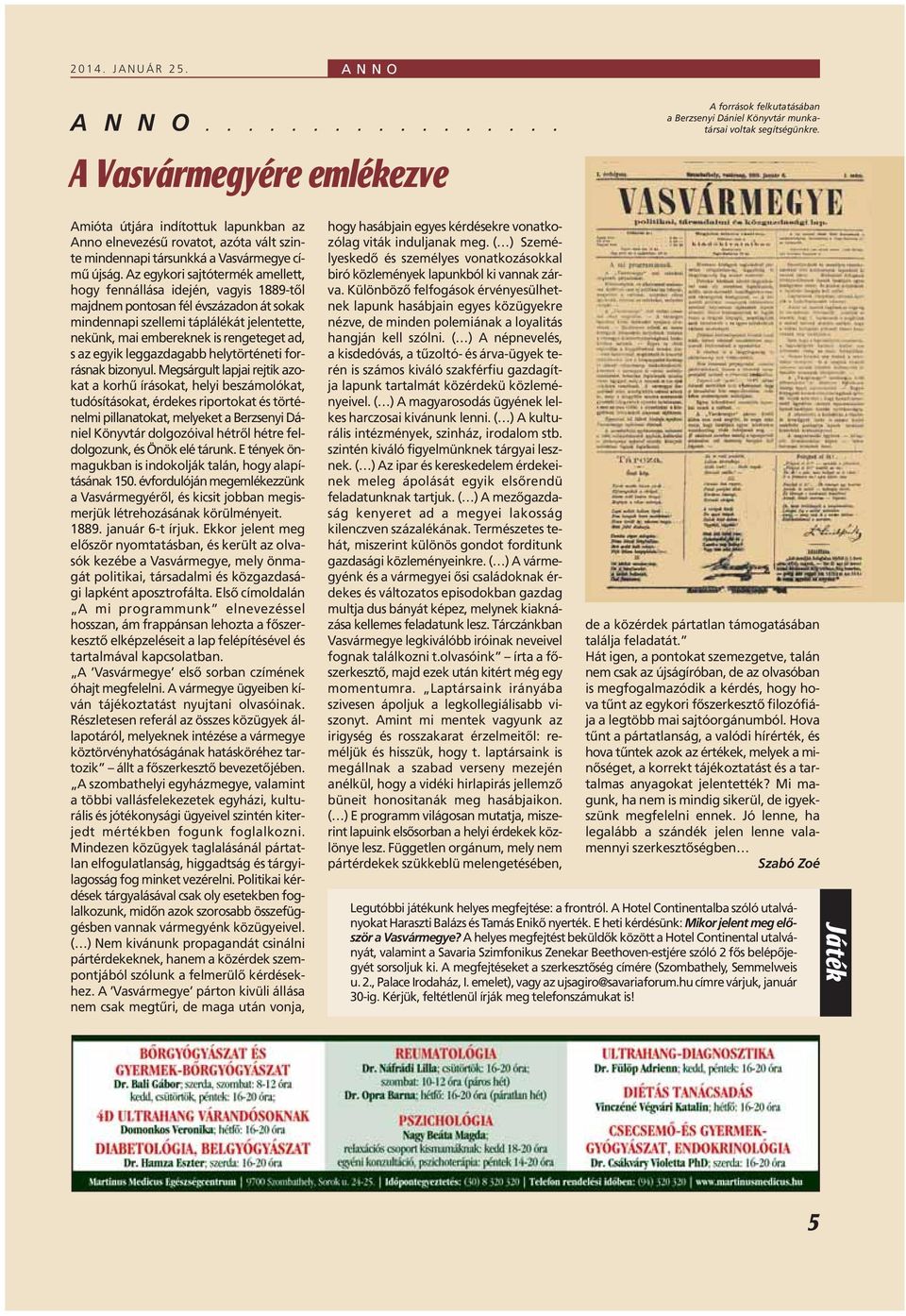 Az egykori sajtótermék amellett, hogy fennállása idején, vagyis 1889-tôl majdnem pontosan fél évszázadon át sokak mindennapi szellemi táplálékát jelentette, nekünk, mai embereknek is rengeteget ad, s