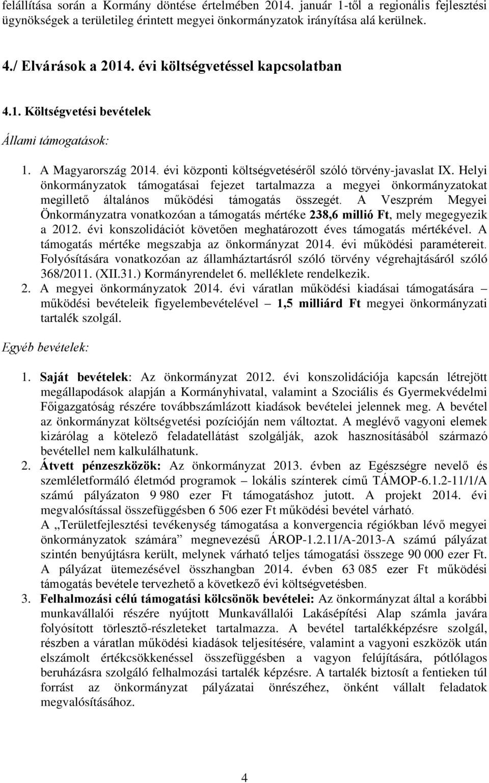 Helyi önkormányzatok támogatásai fejezet tartalmazza a megyei önkormányzatokat megillető általános működési támogatás összegét.