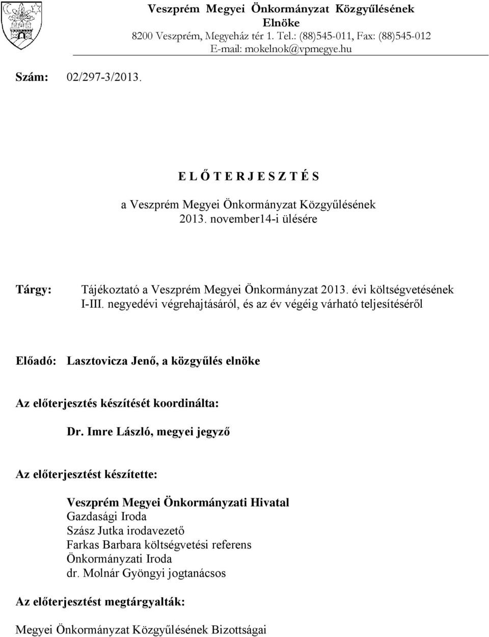 negyedévi végrehajtásáról, és az év végéig várható teljesítéséről Előadó: Lasztovicza Jenő, a közgyűlés elnöke Az előterjesztés készítését koordinálta: Dr.