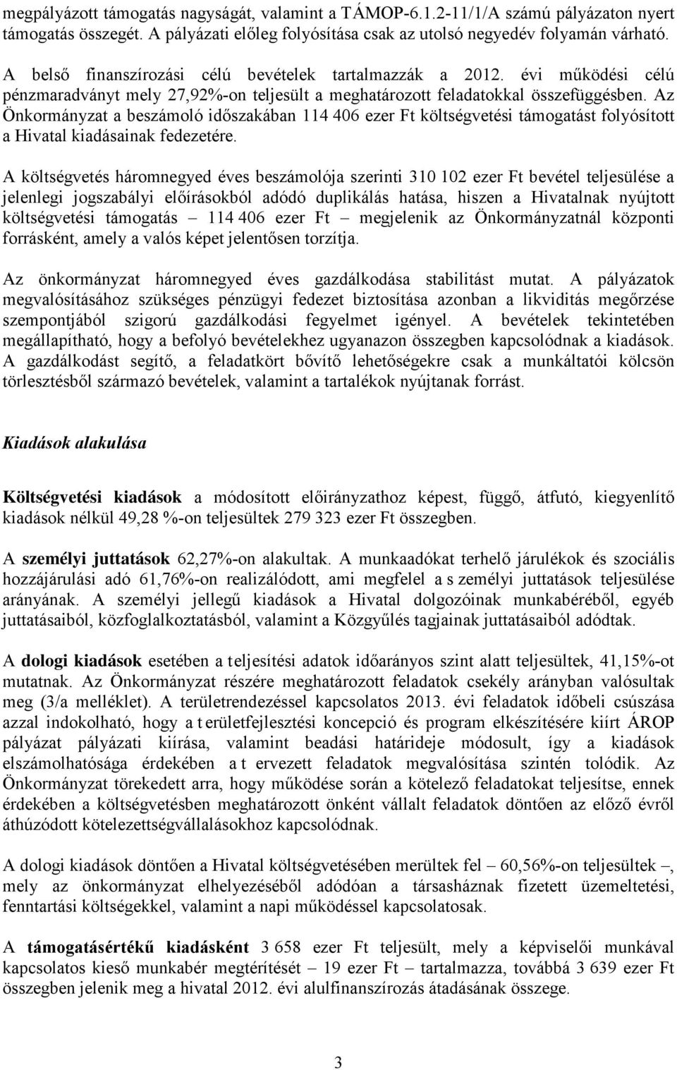 Az Önkormányzat a beszámoló időszakában 114 406 ezer Ft költségvetési támogatást folyósított a Hivatal kiadásainak fedezetére.