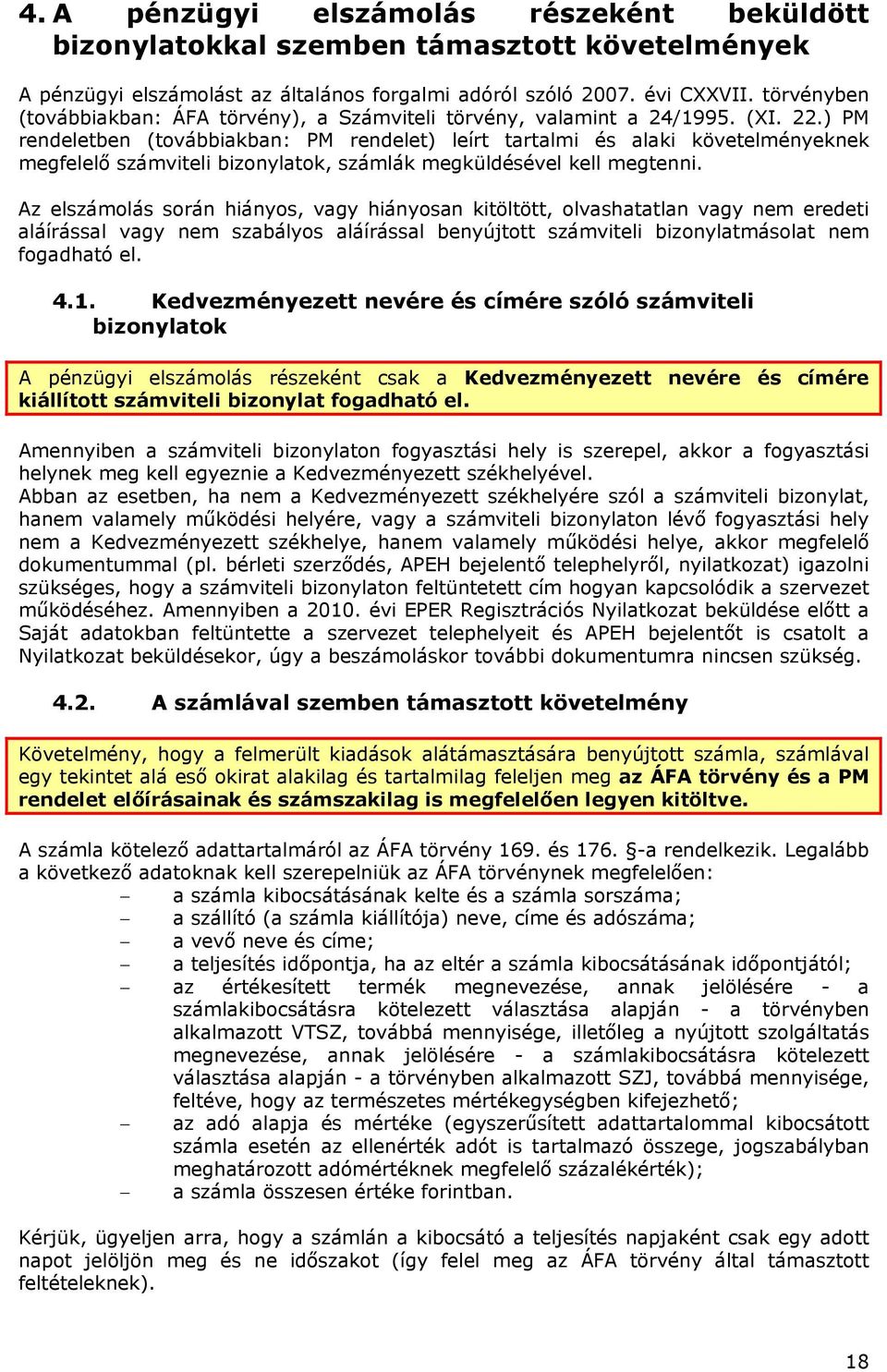 ) PM rendeletben (továbbiakban: PM rendelet) leírt tartalmi és alaki követelményeknek megfelelő számviteli bizonylatok, számlák megküldésével kell megtenni.