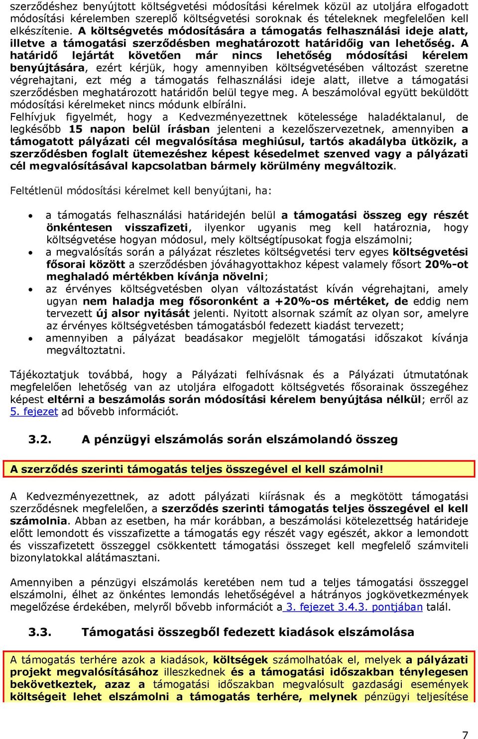 A határidő lejártát követően már nincs lehetőség módosítási kérelem benyújtására, ezért kérjük, hogy amennyiben költségvetésében változást szeretne végrehajtani, ezt még a támogatás felhasználási