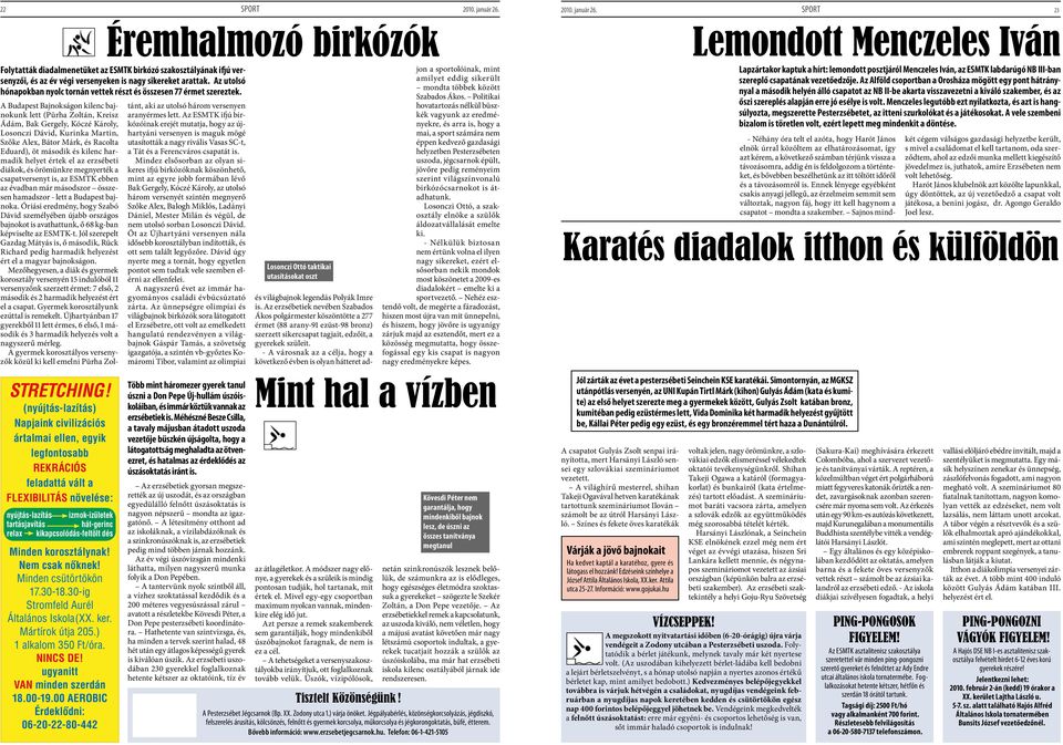 A Budapest Bajnokságon kilenc bajnokunk lett (Pürha Zoltán, Kreisz Ádám, Bak Gergely, Kóczé Károly, Losonczi Dávid, Kurinka Martin, Szőke Alex, Bátor Márk, és Racolta Eduard), öt második és kilenc