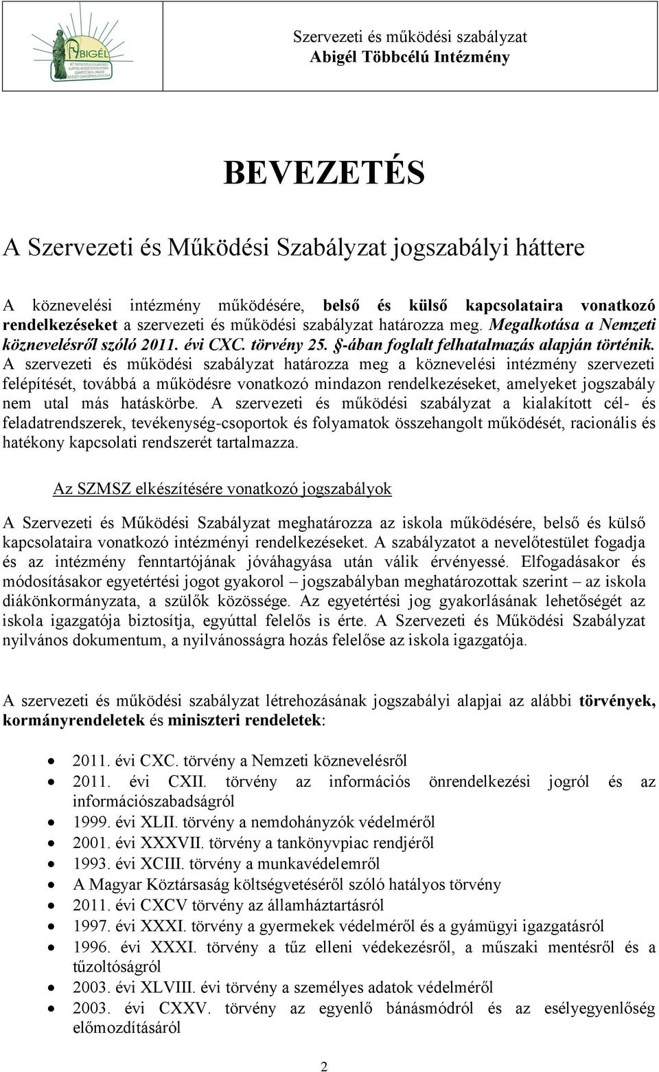 A szervezeti és működési szabályzat határozza meg a köznevelési intézmény szervezeti felépítését, továbbá a működésre vonatkozó mindazon rendelkezéseket, amelyeket jogszabály nem utal más hatáskörbe.