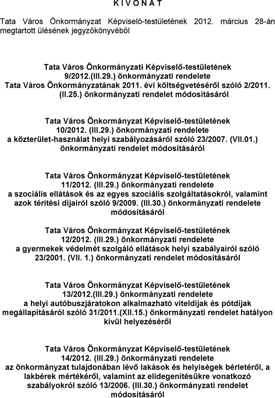 (III.29.) önkormányzati rendelete a közterület-használat helyi szabályozásáról szóló 23/2007. (VII.01.) önkormányzati rendelet módosításáról Tata Város Önkormányzat Képviselő-testületének 11/2012.