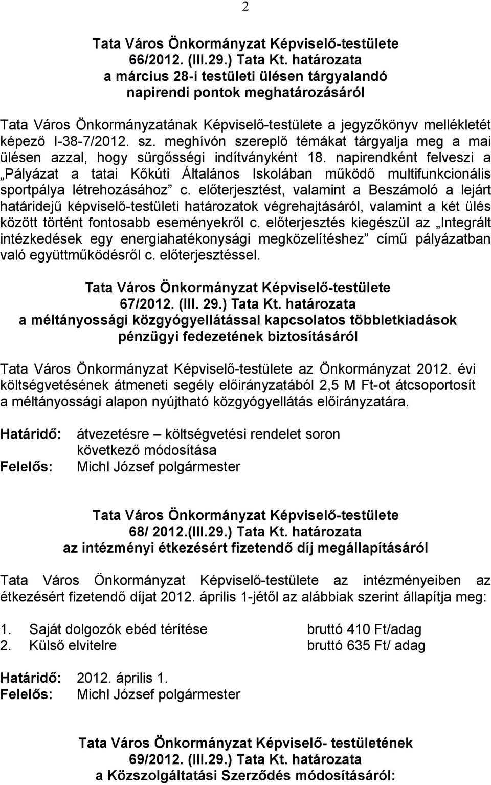 meghívón szereplő témákat tárgyalja meg a mai ülésen azzal, hogy sürgősségi indítványként 18.