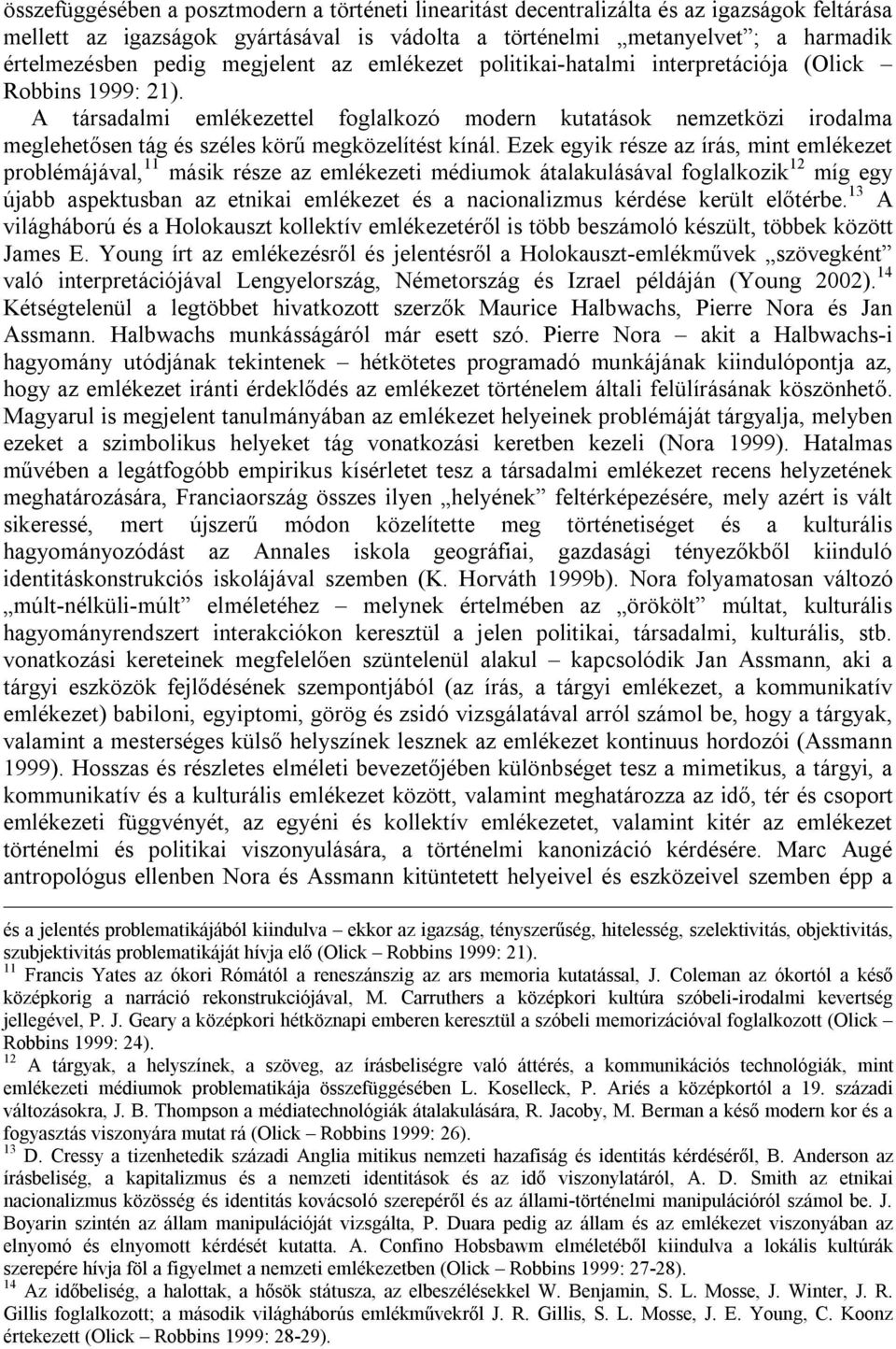 A társadalmi emlékezettel foglalkozó modern kutatások nemzetközi irodalma meglehetősen tág és széles körű megközelítést kínál.