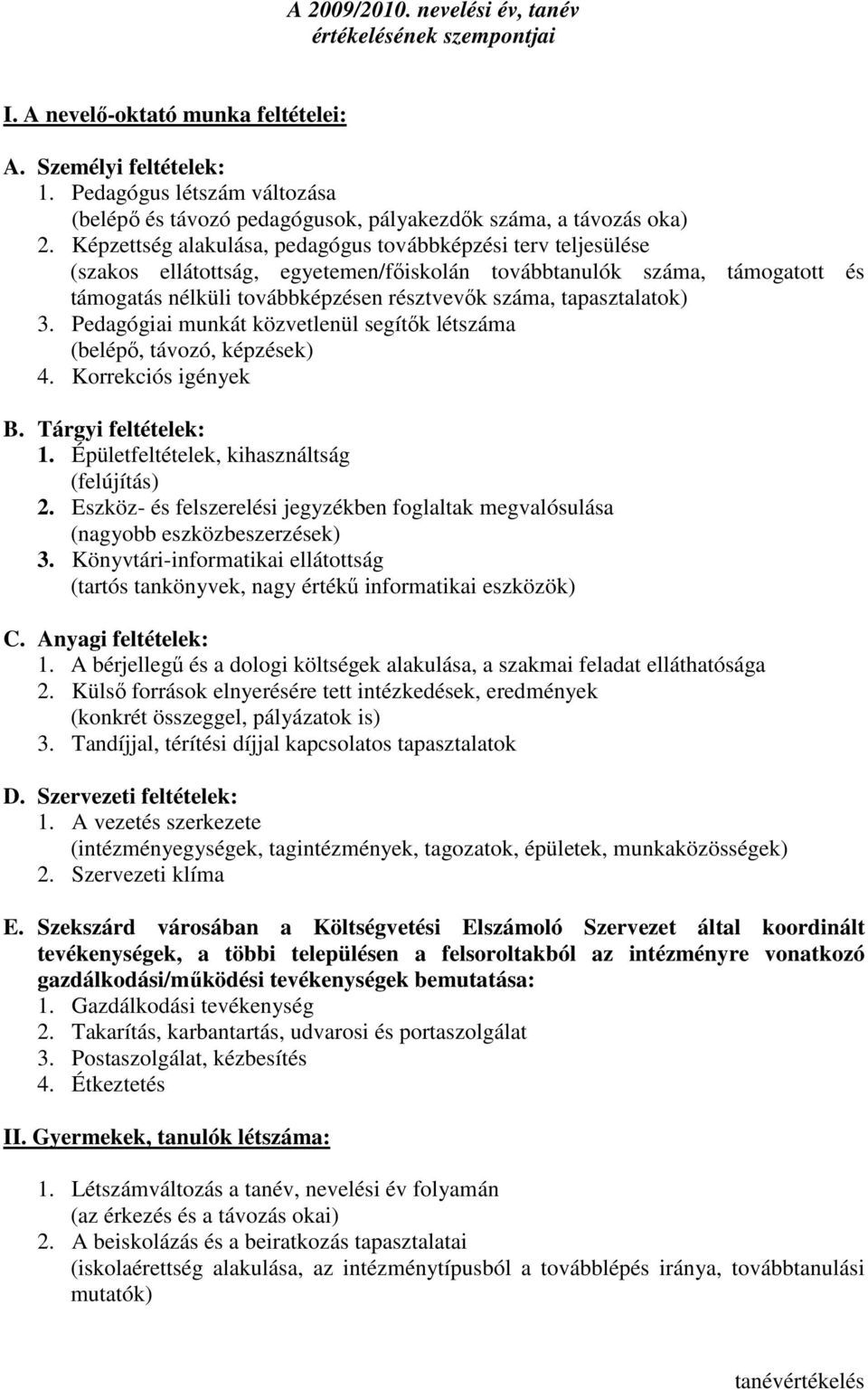 Képzettség alakulása, pedagógus továbbképzési terv teljesülése (szakos ellátottság, egyetemen/fıiskolán továbbtanulók száma, támogatott és támogatás nélküli továbbképzésen résztvevık száma,