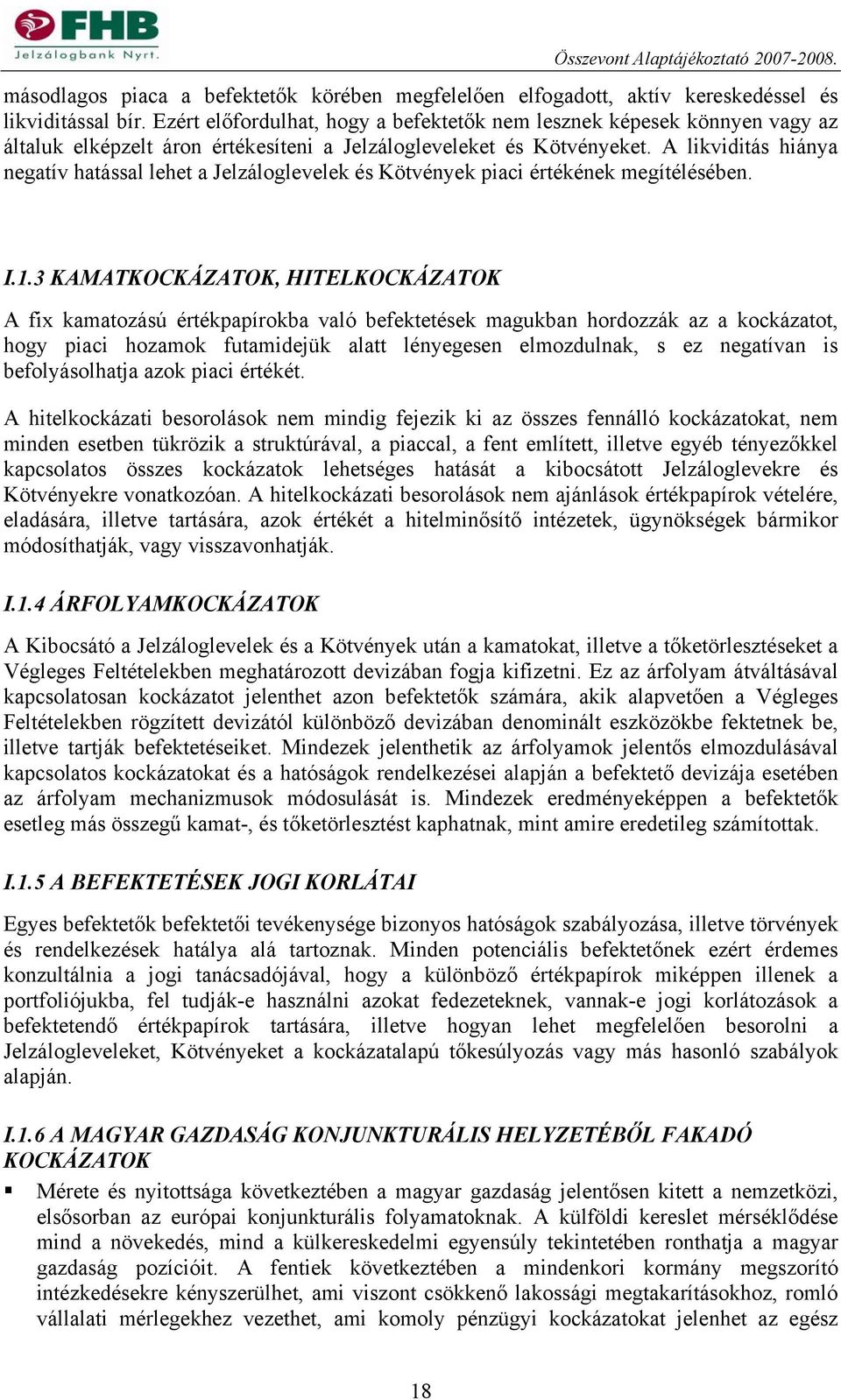 A likviditás hiánya negatív hatással lehet a Jelzáloglevelek és Kötvények piaci értékének megítélésében. I.1.