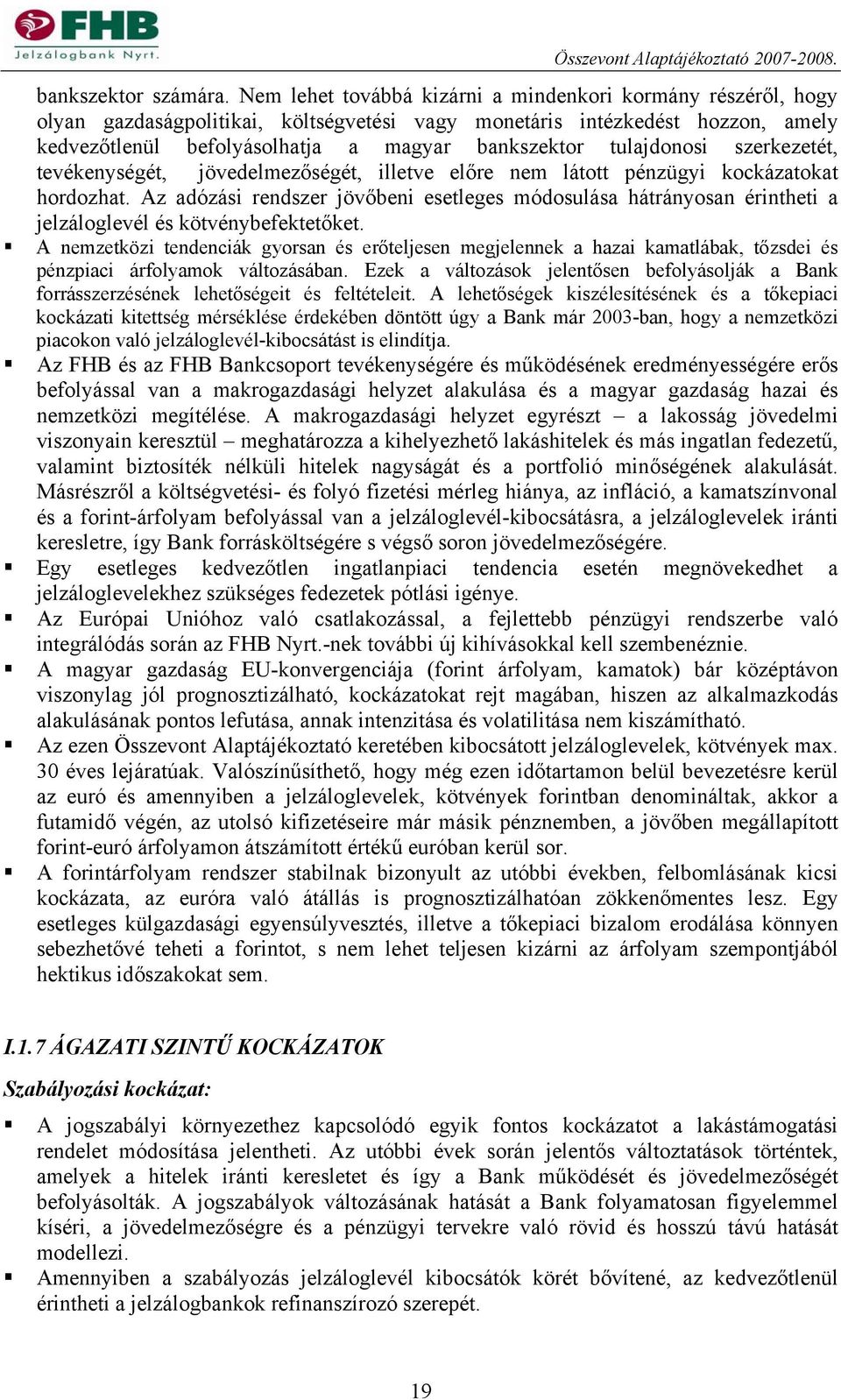 tulajdonosi szerkezetét, tevékenységét, jövedelmezőségét, illetve előre nem látott pénzügyi kockázatokat hordozhat.