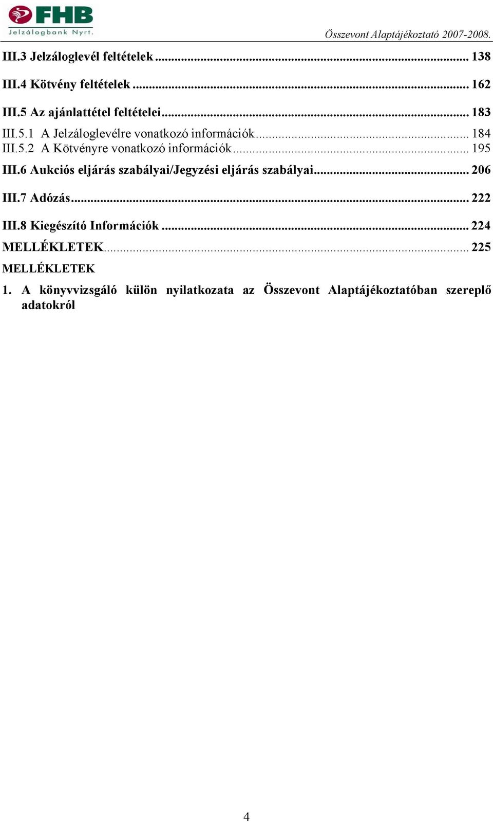 6 Aukciós eljárás szabályai/jegyzési eljárás szabályai... 206 III.7 Adózás... 222 III.8 Kiegészító Információk.