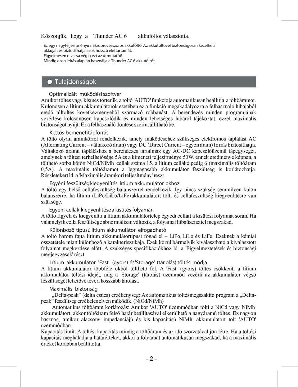 Tulajdonságok Optimalizált működési szoftver Amikor töltés vagy kisütés történik, a töltő 'AUTO' funkciója automatikusan beállítja a töltõáramot.