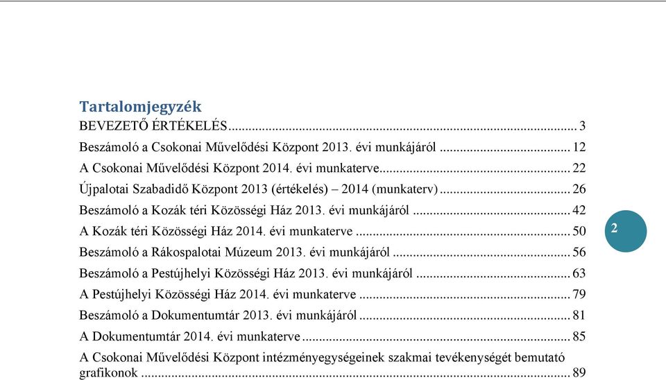 évi munkaterve... 50 Beszámoló a Rákospalotai Múzeum 2013. évi munkájáról... 56 Beszámoló a Pestújhelyi Közösségi Ház 2013. évi munkájáról... 63 A Pestújhelyi Közösségi Ház 2014.