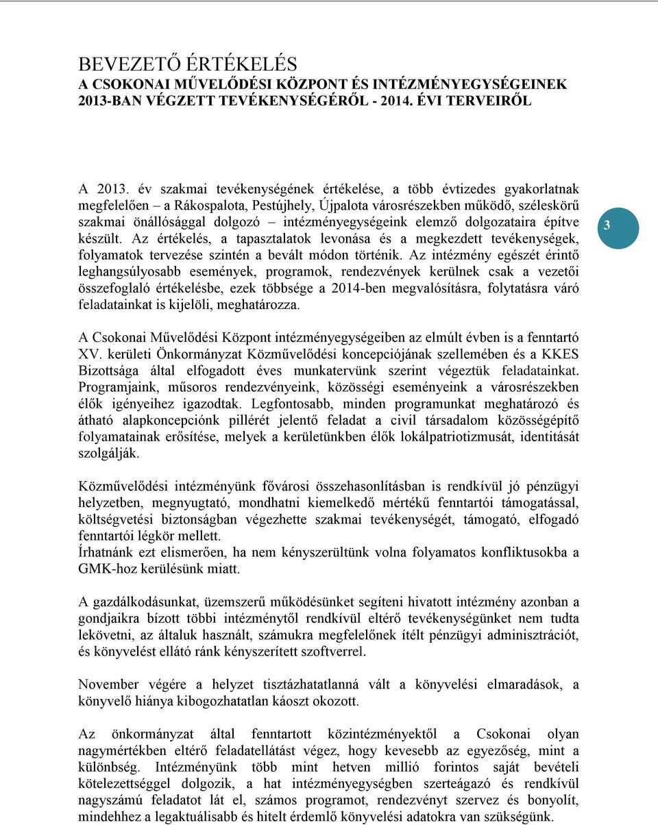 elemző dolgozataira építve készült. Az értékelés, a tapasztalatok levonása és a megkezdett tevékenységek, folyamatok tervezése szintén a bevált módon történik.