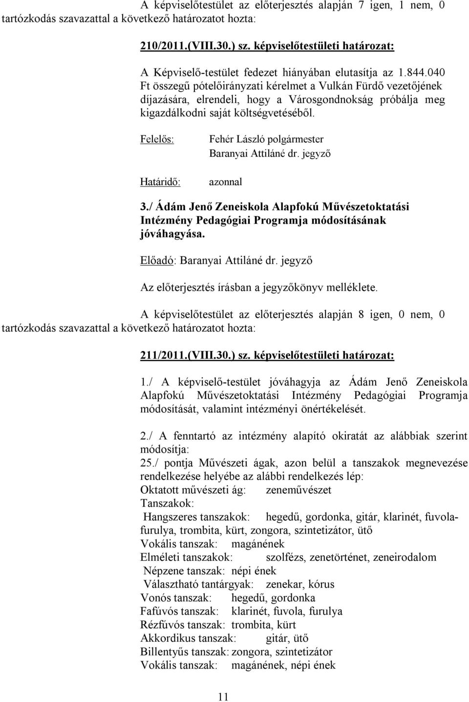 040 Ft összegű pótelőirányzati kérelmet a Vulkán Fürdő vezetőjének díjazására, elrendeli, hogy a Városgondnokság próbálja meg kigazdálkodni saját költségvetéséből.