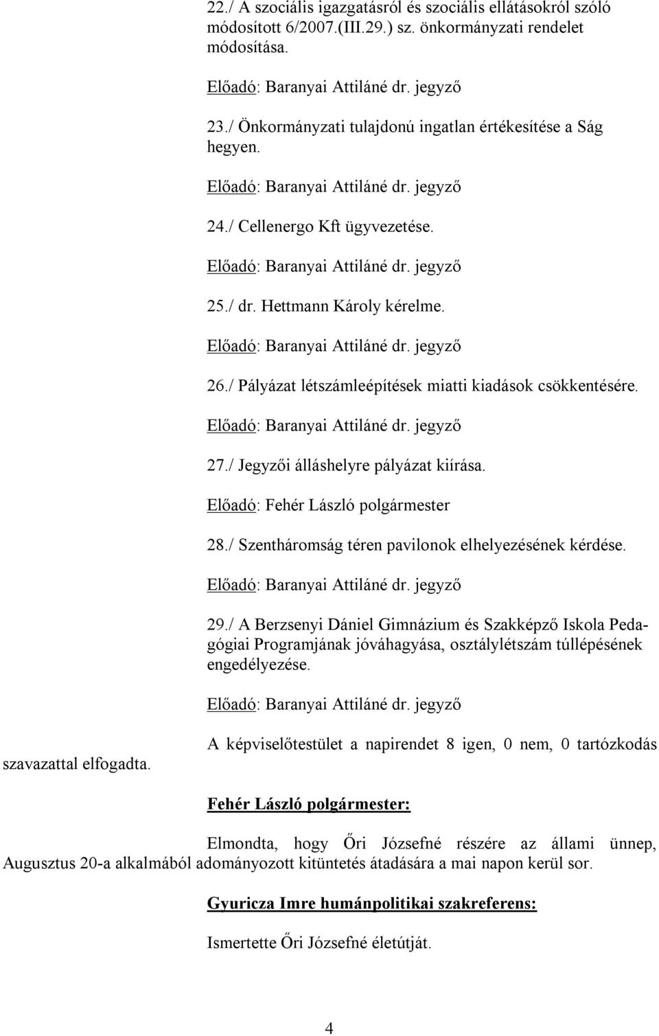 Előadó: Fehér László polgármester 28./ Szentháromság téren pavilonok elhelyezésének kérdése. 29.