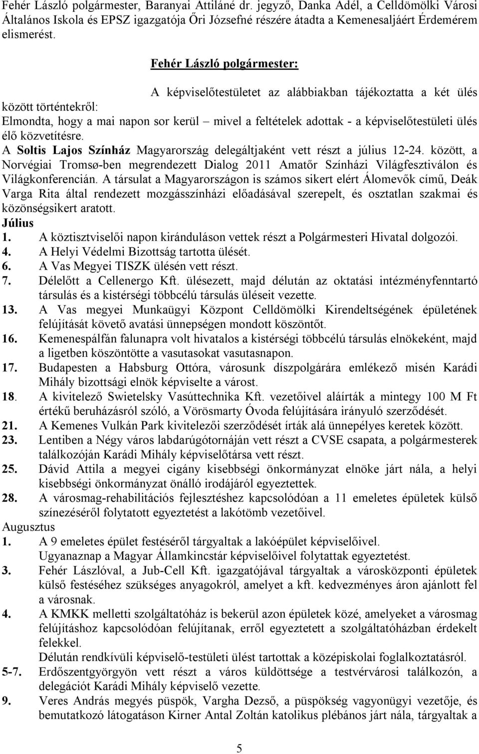 ülés élő közvetítésre. A Soltis Lajos Színház Magyarország delegáltjaként vett részt a július 12-24.